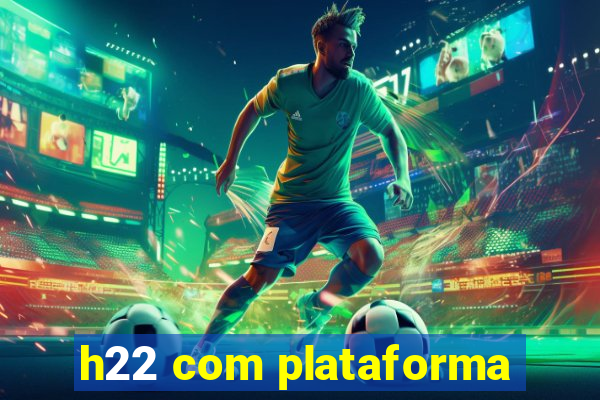 h22 com plataforma